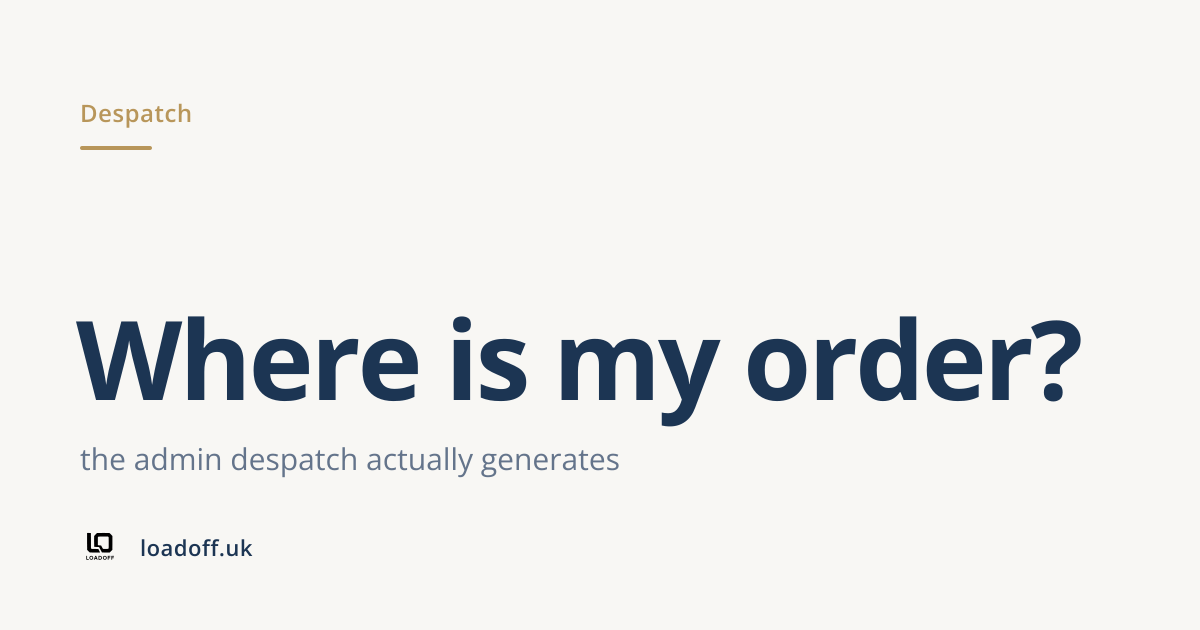 Where is my order?: the admin despatch actually generates