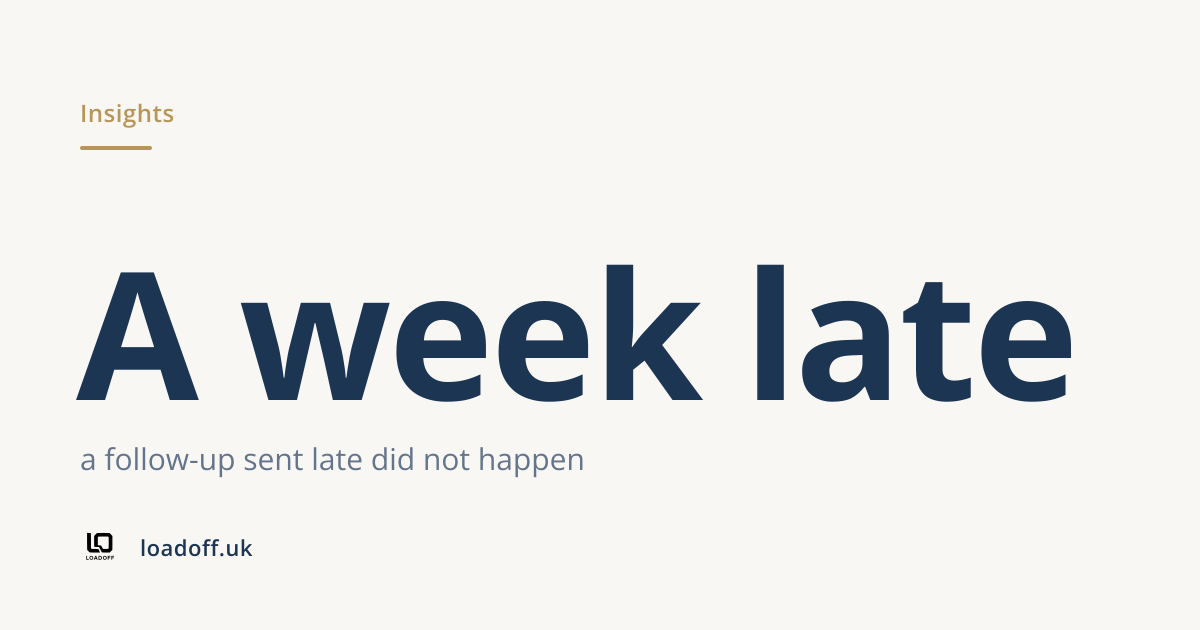 A week late: a follow-up sent late did not happen